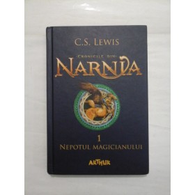 CRONICILE DIN NARNIA ; NEPOTUL MAGICIANULUI - C. S. LEWIS